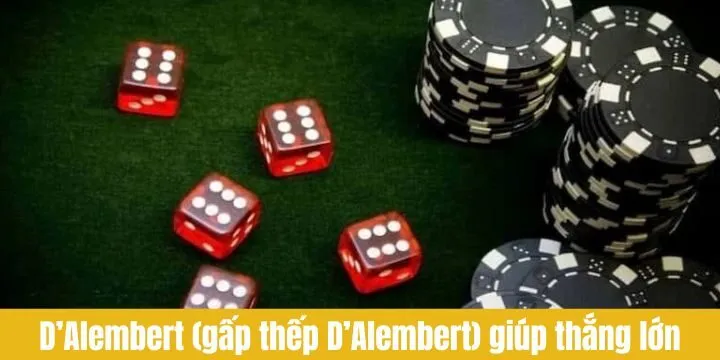D’Alembert (Gấp thếp D’Alembert) giúp hội viên thắng lớn
