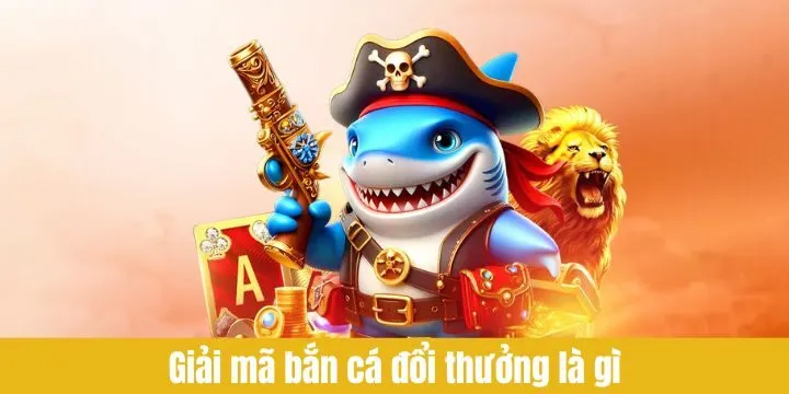 Giải mã ngay câu hỏi bắn cá đổi thưởng là gì